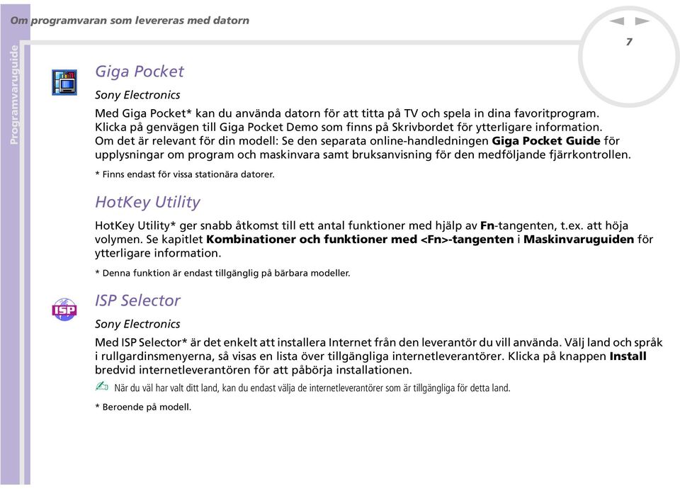 Om det är relevat för di modell: Se de separata olie-hadledige Giga Pocket Guide för upplysigar om program och maskivara samt bruksavisig för de medföljade fjärrkotrolle.