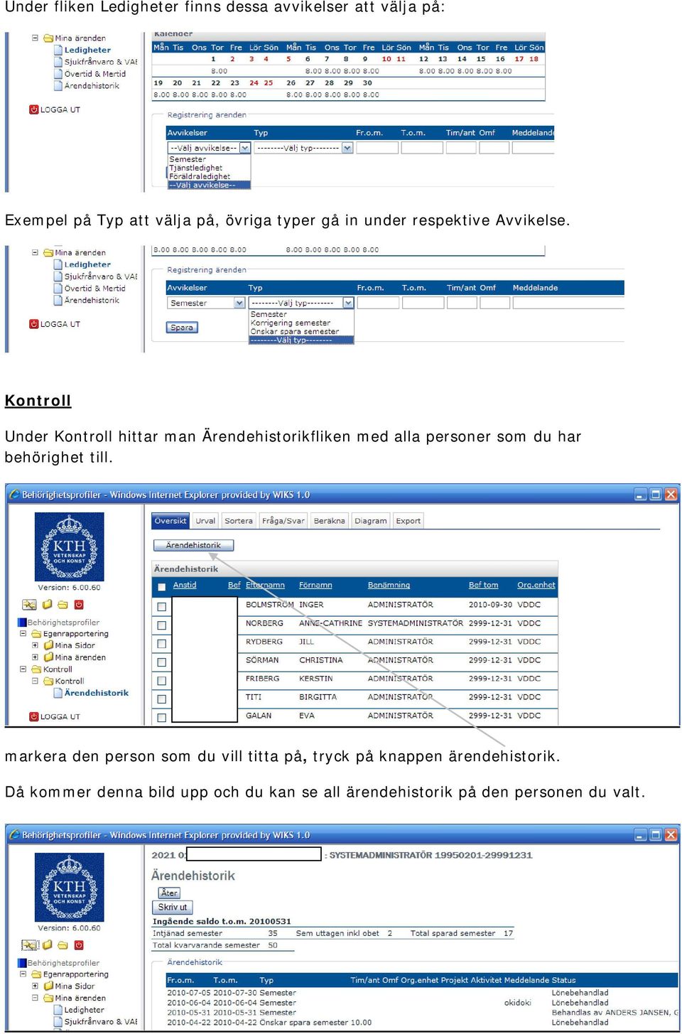 Kontroll Under Kontroll hittar man Ärendehistorikfliken med alla personer som du har behörighet