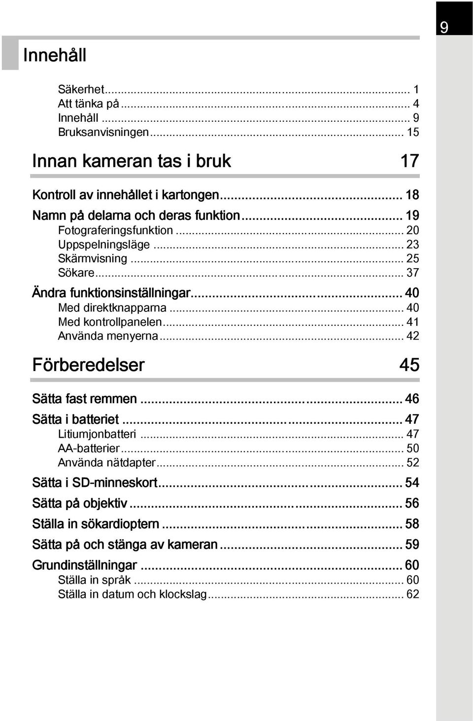 .. 40 Med direktknapparna... 40 Med kontrollpanelen... 41 Använda menyerna... 42 Förberedelser 45 Sätta fast remmen... 46 Sätta i batteriet... 47 Litiumjonbatteri.
