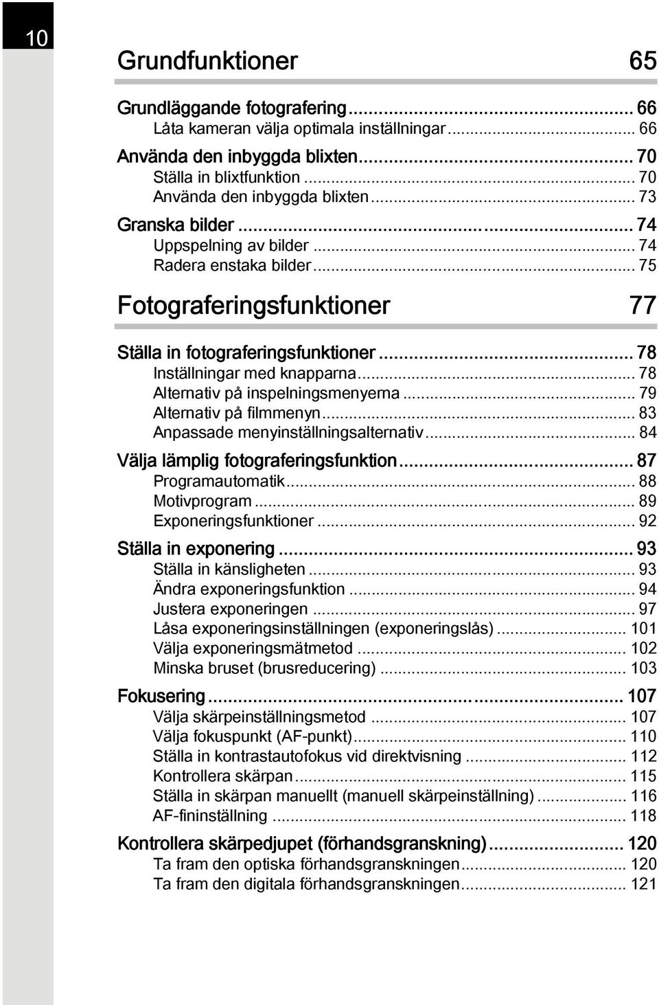 .. 78 Alternativ på inspelningsmenyerna... 79 Alternativ på filmmenyn... 83 Anpassade menyinställningsalternativ... 84 Välja lämplig fotograferingsfunktion... 87 Programautomatik... 88 Motivprogram.