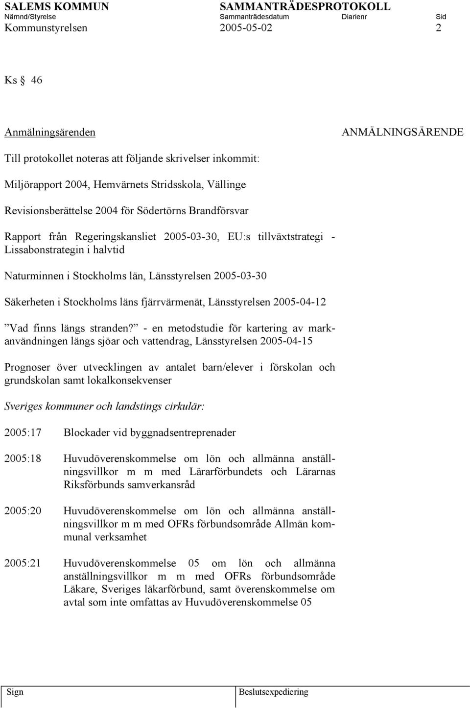 2005-03-30 Säkerheten i Stockholms läns fjärrvärmenät, Länsstyrelsen 2005-04-12 Vad finns längs stranden?