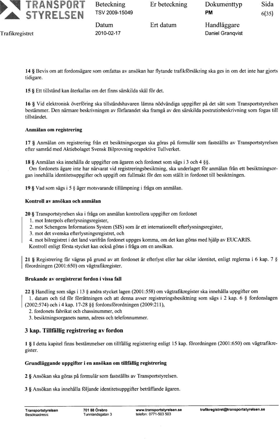 Den närmare beskrivningen av förfarandet ska framgå av den särskilda postrutinbeskrivning som fogas till tillståndet.