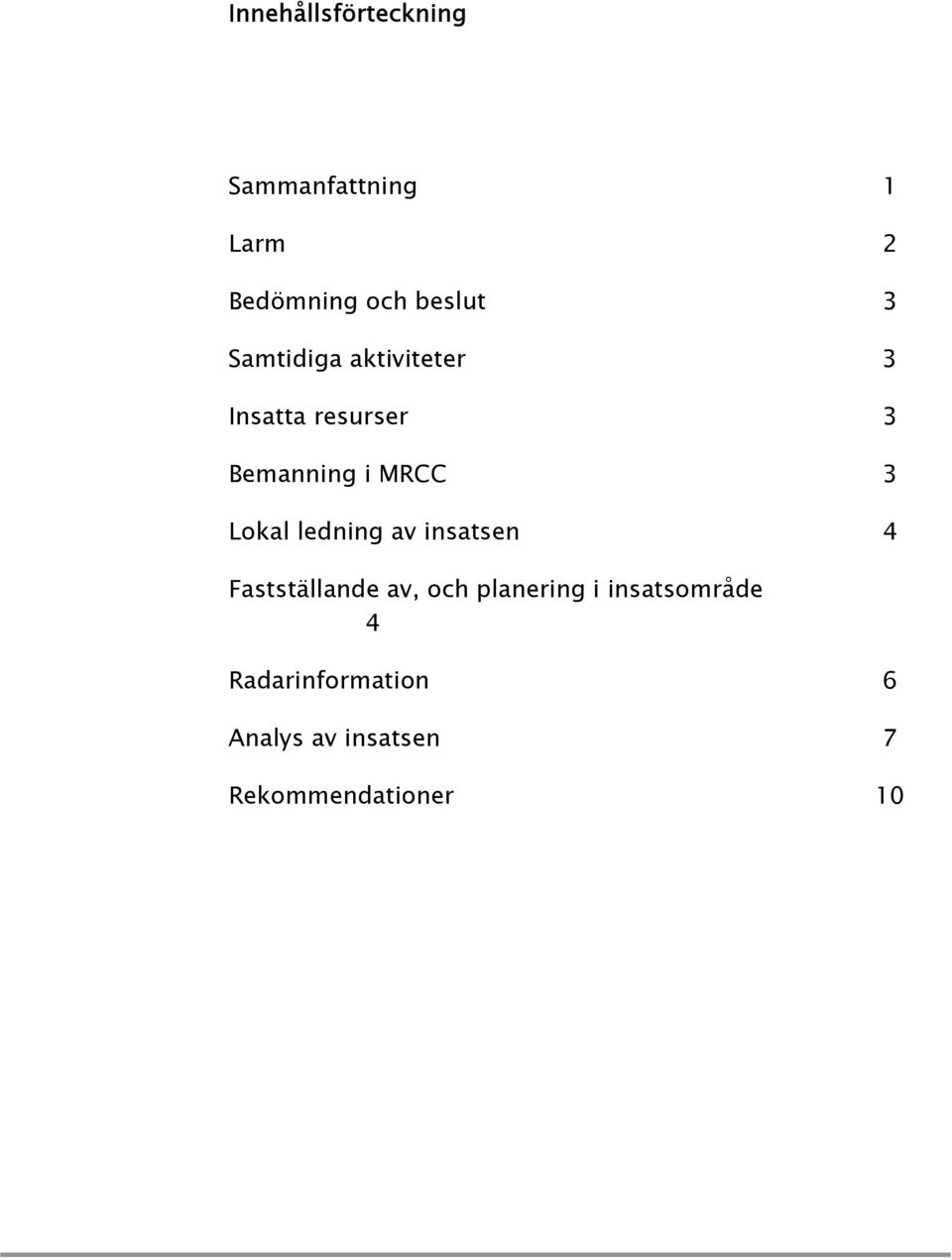 Lokal ledning av insatsen 4 Fastställande av, och planering i