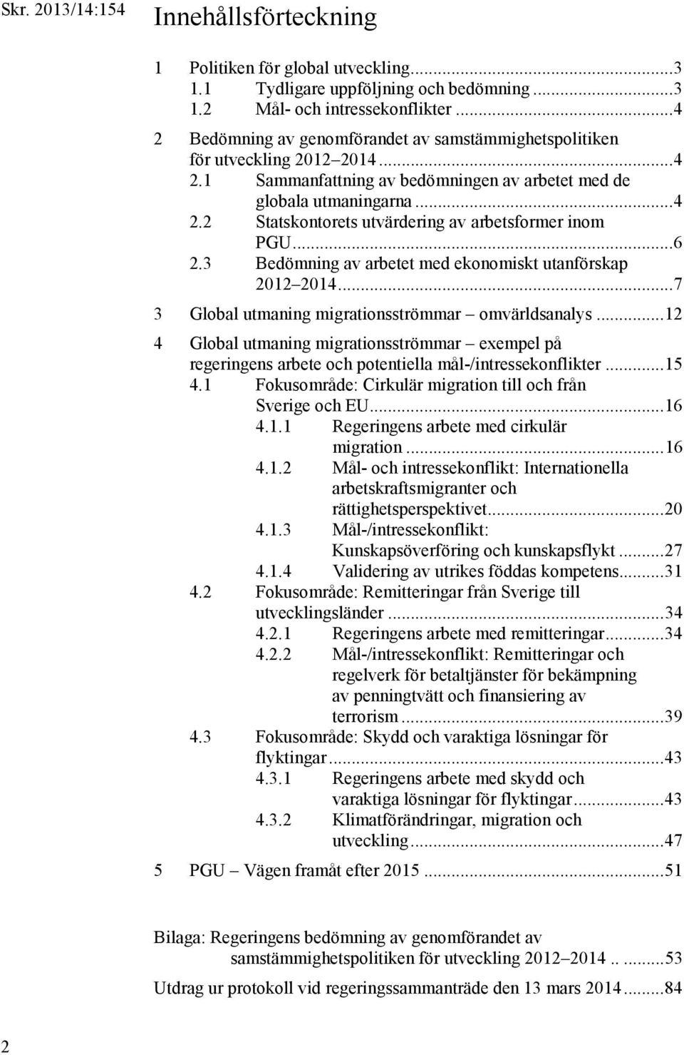 .. 6 2.3 Bedömning av arbetet med ekonomiskt utanförskap 2012 2014... 7 3 Global utmaning migrationsströmmar omvärldsanalys.
