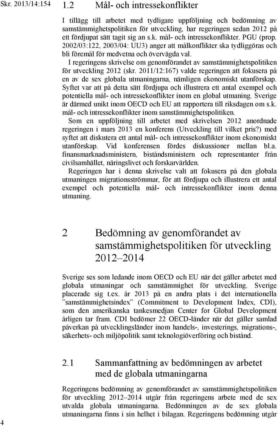 I regeringens skrivelse om genomförandet av samstämmighetspolitiken för utveckling 2012 (skr.