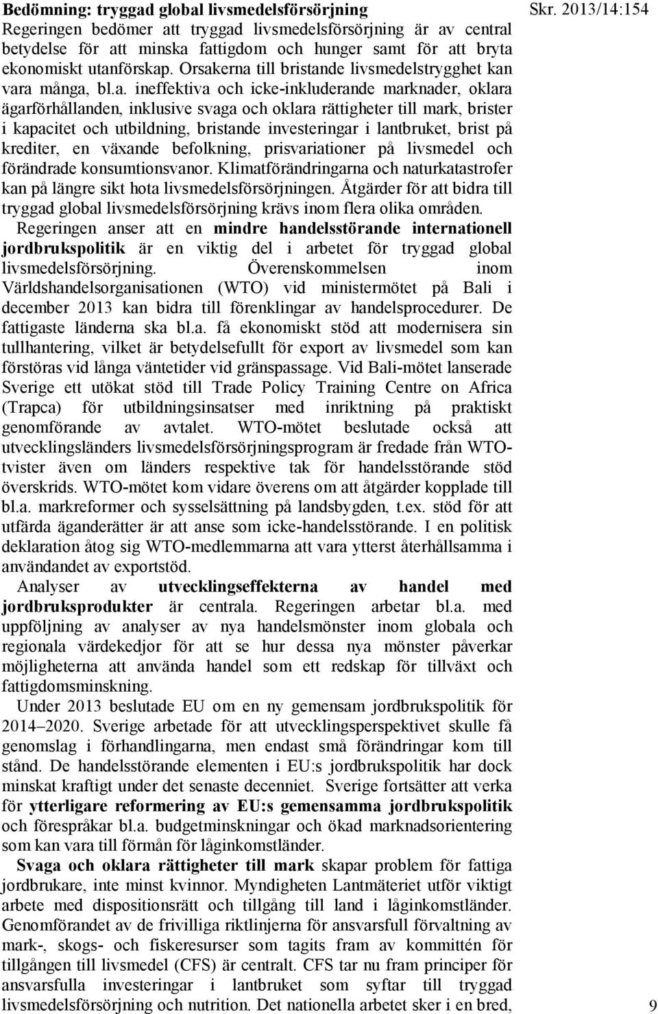 brister i kapacitet och utbildning, bristande investeringar i lantbruket, brist på krediter, en växande befolkning, prisvariationer på livsmedel och förändrade konsumtionsvanor.