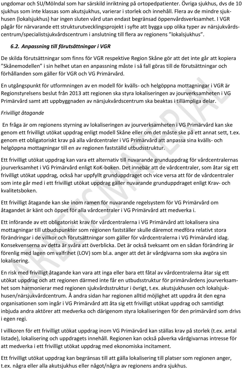 I VGR pågår för närvarande ett strukturutvecklingsprojekt i syfte att bygga upp olika typer av närsjukvårdscentrum/specialistsjukvårdscentrum i anslutning till flera av regionens lokalsjukhus. 6.2.