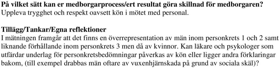 Tillägg/Tankar/Egna reflektioner I mätningen framgår att det finns en överrepresentation av män inom personkrets 1 och 2 samt liknande