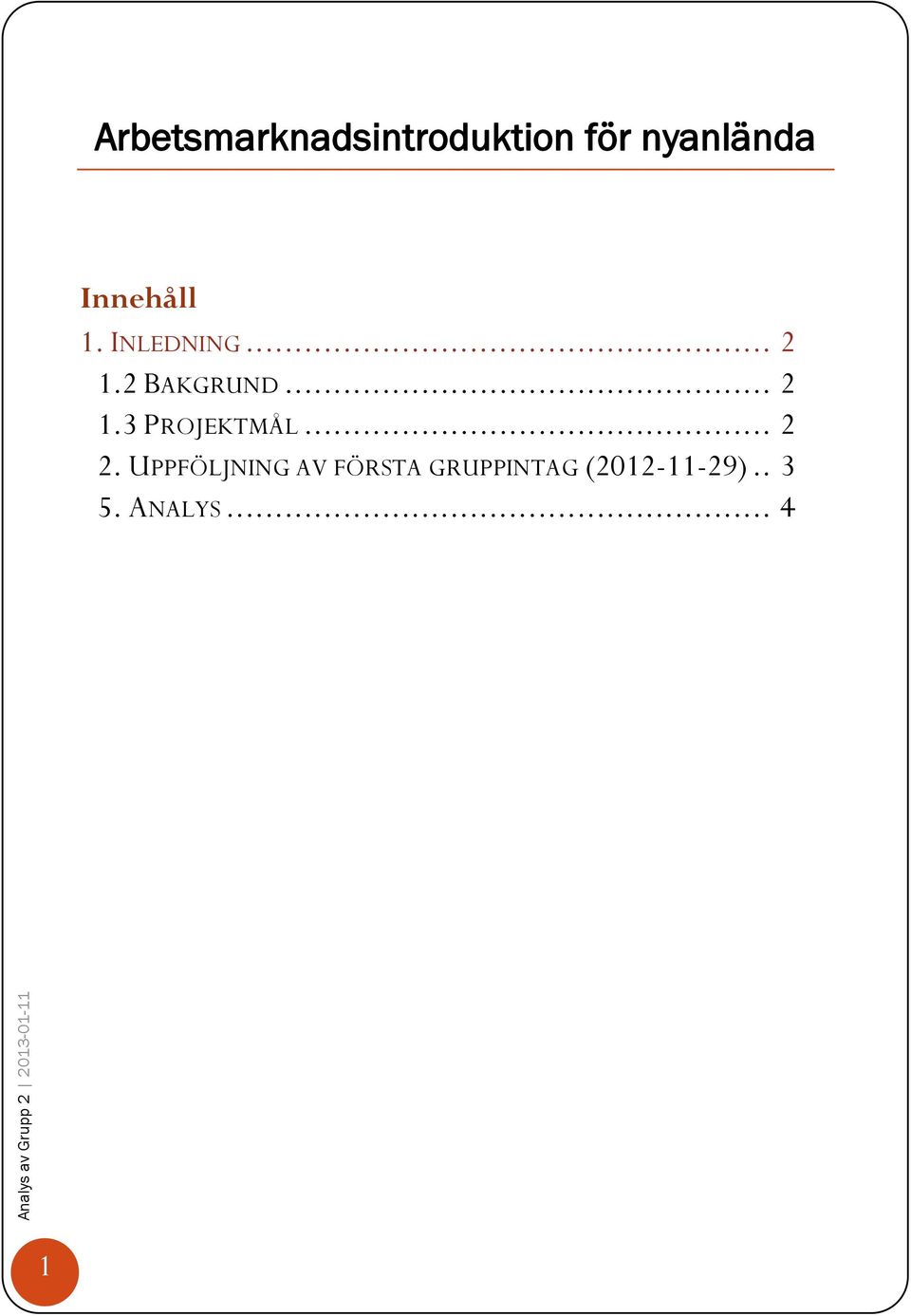 1. INLEDNING... 2 1.2 BAKGRUND... 2 1.3 PROJEKTMÅL.