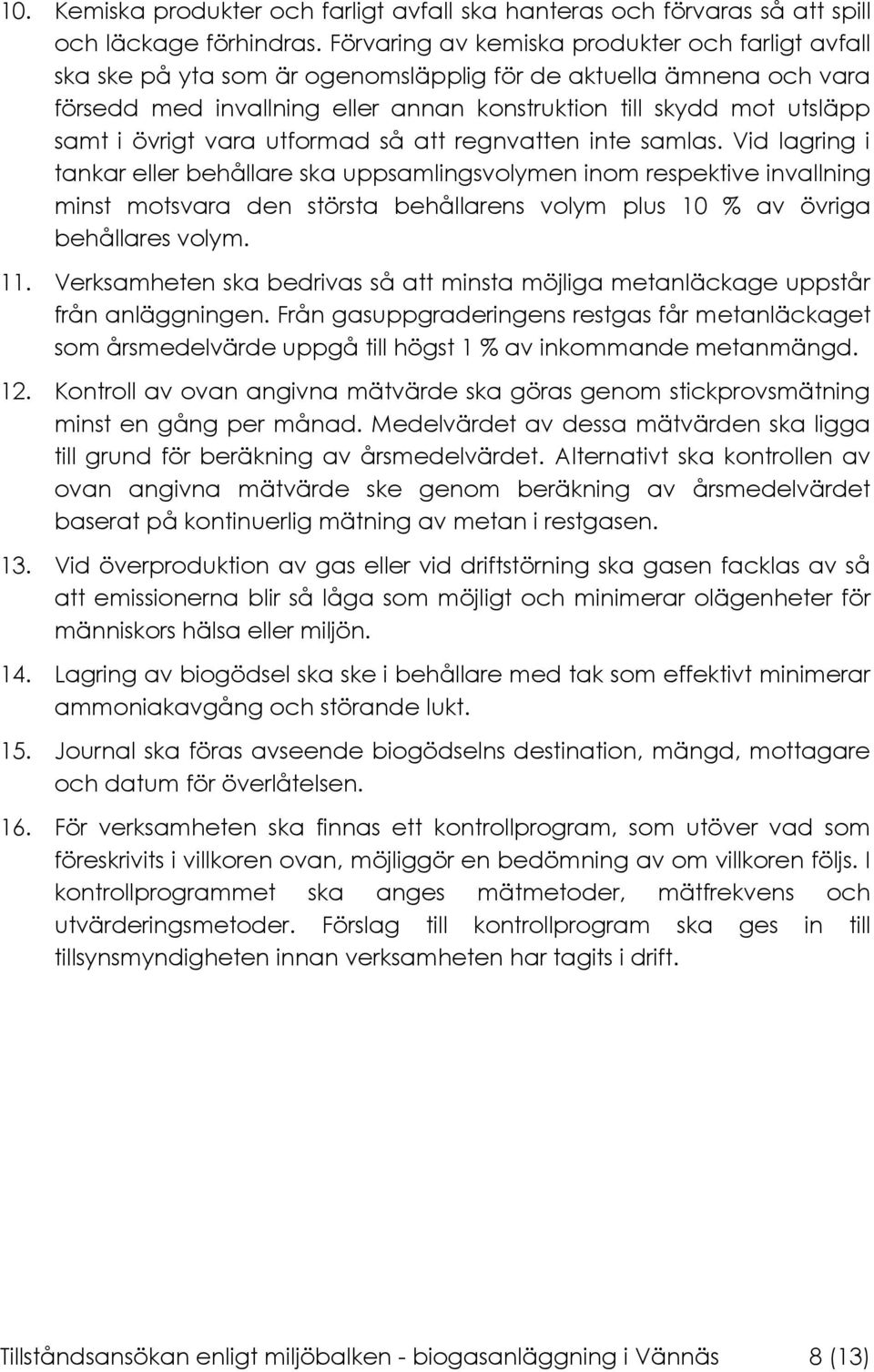 övrigt vara utformad så att regnvatten inte samlas.