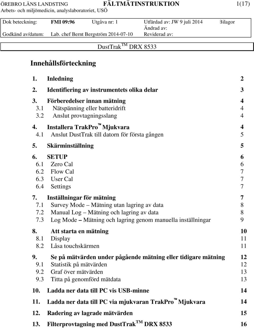 Inställningar för mätning 7 7.1 Survey Mode Mätning utan lagring av data 8 7.2 Manual Log Mätning och lagring av data 8 7.3 Log Mode Mätning och lagring genom manuella inställningar 9 8.