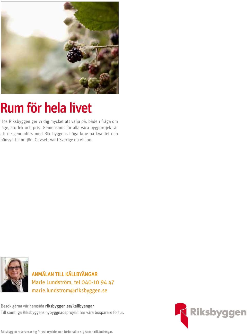 Oavsett var i Sverige du vill bo. ANMÄLAN TILL KÄLLBYÄNGAR Marie Lundström, tel 040-10 94 47 marie.lundstrom@riksbyggen.