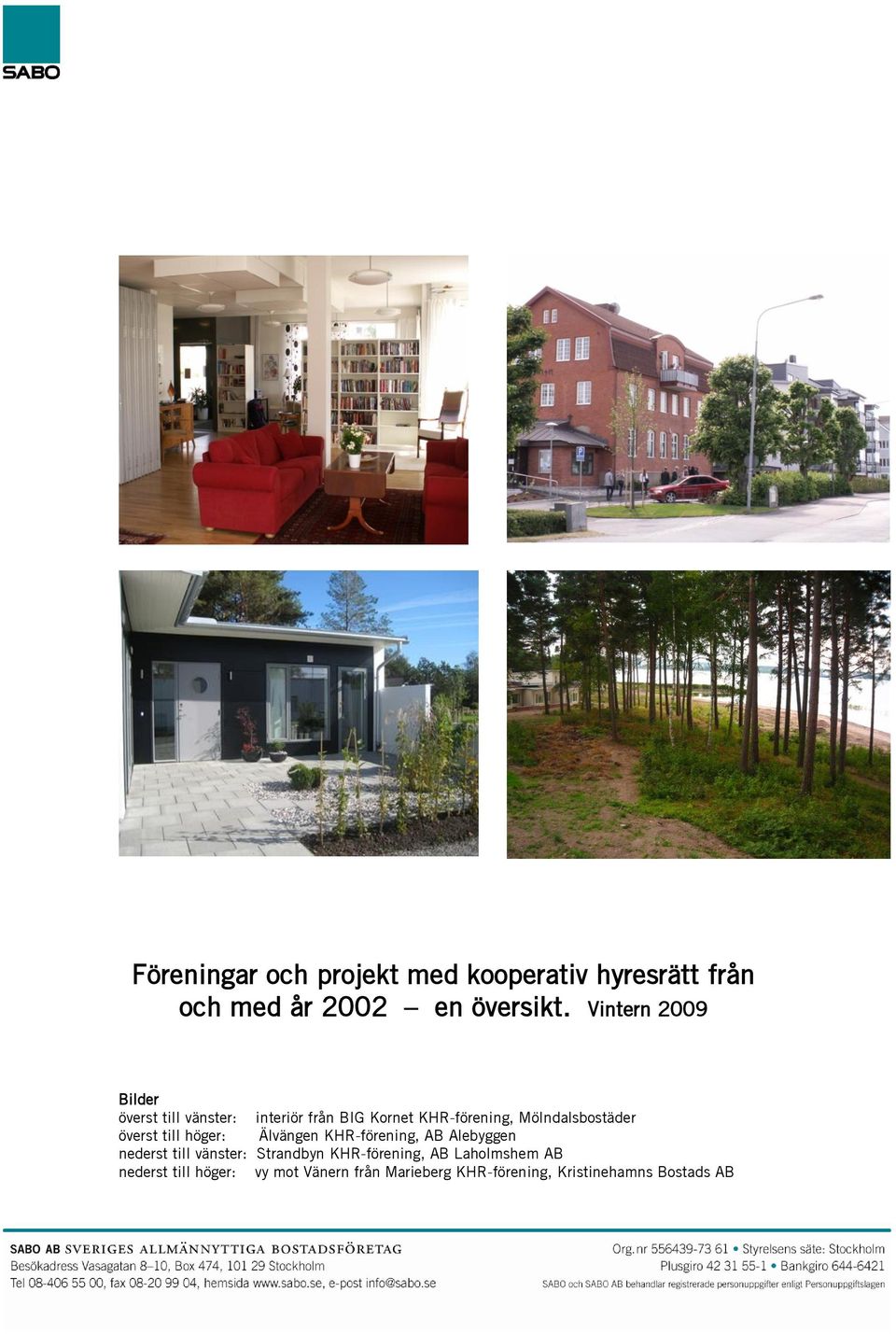 överst till höger: Älvängen KHR-förening, AB Alebyggen nederst till vänster: Strandbyn