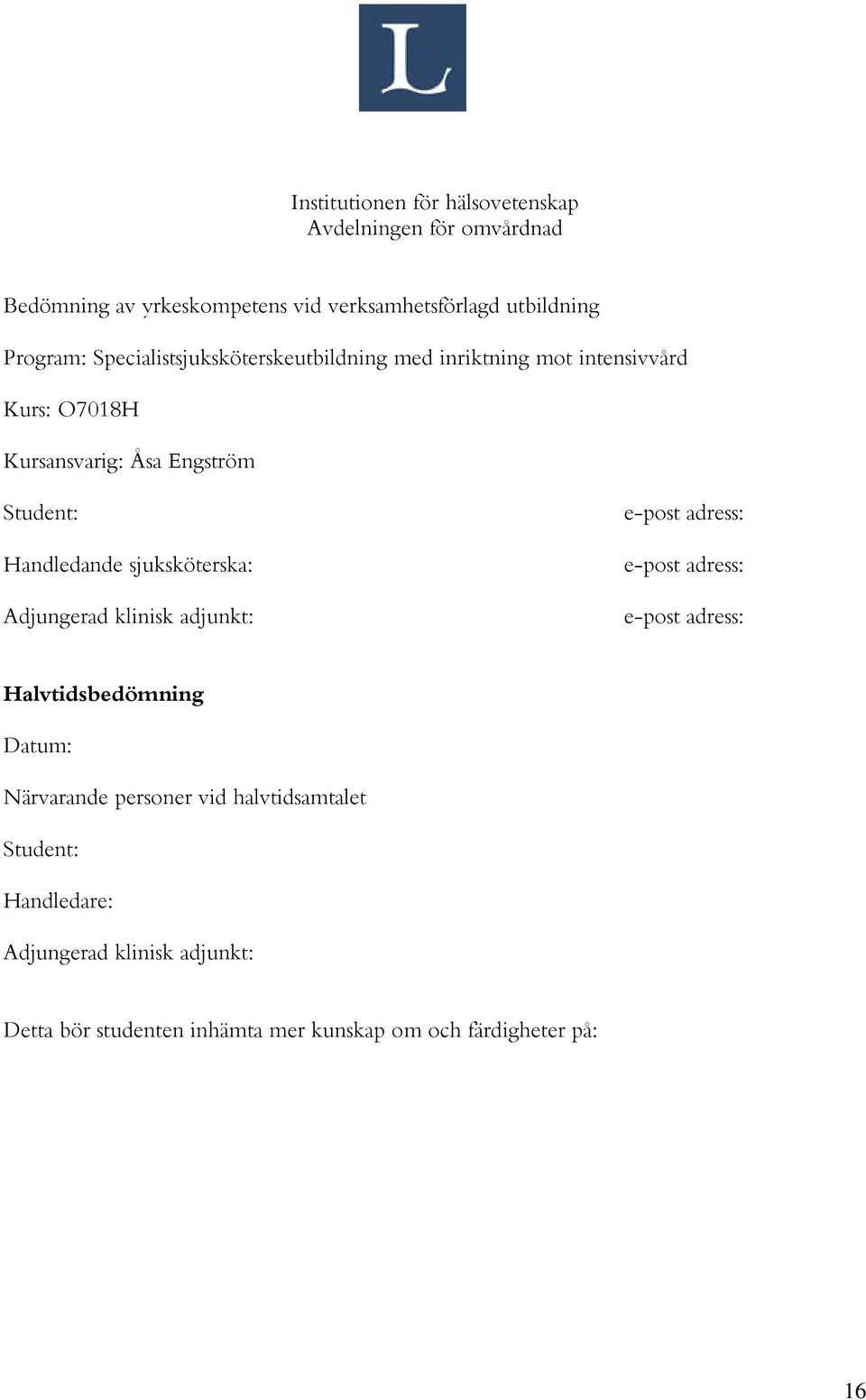sjuksköterska: Adjungerad klinisk adjunkt: e-post adress: e-post adress: e-post adress: Halvtidsbedömning Datum: Närvarande