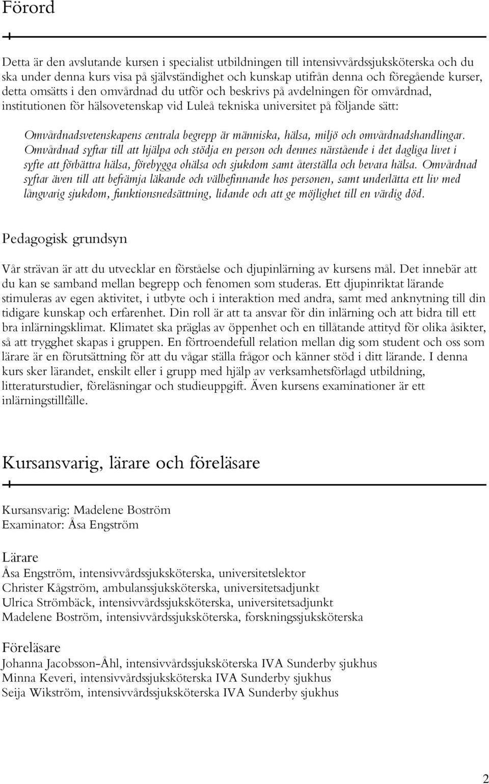 begrepp är människa, hälsa, miljö och omvårdnadshandlingar.