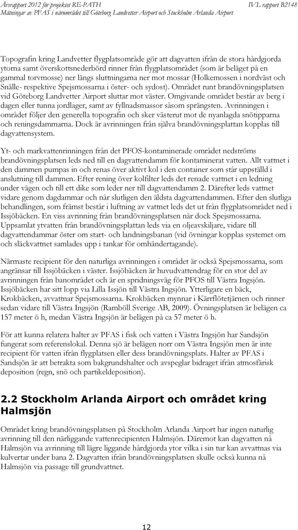 och sydost). Området runt brandövningsplatsen vid Göteborg Landvetter Airport sluttar mot väster.