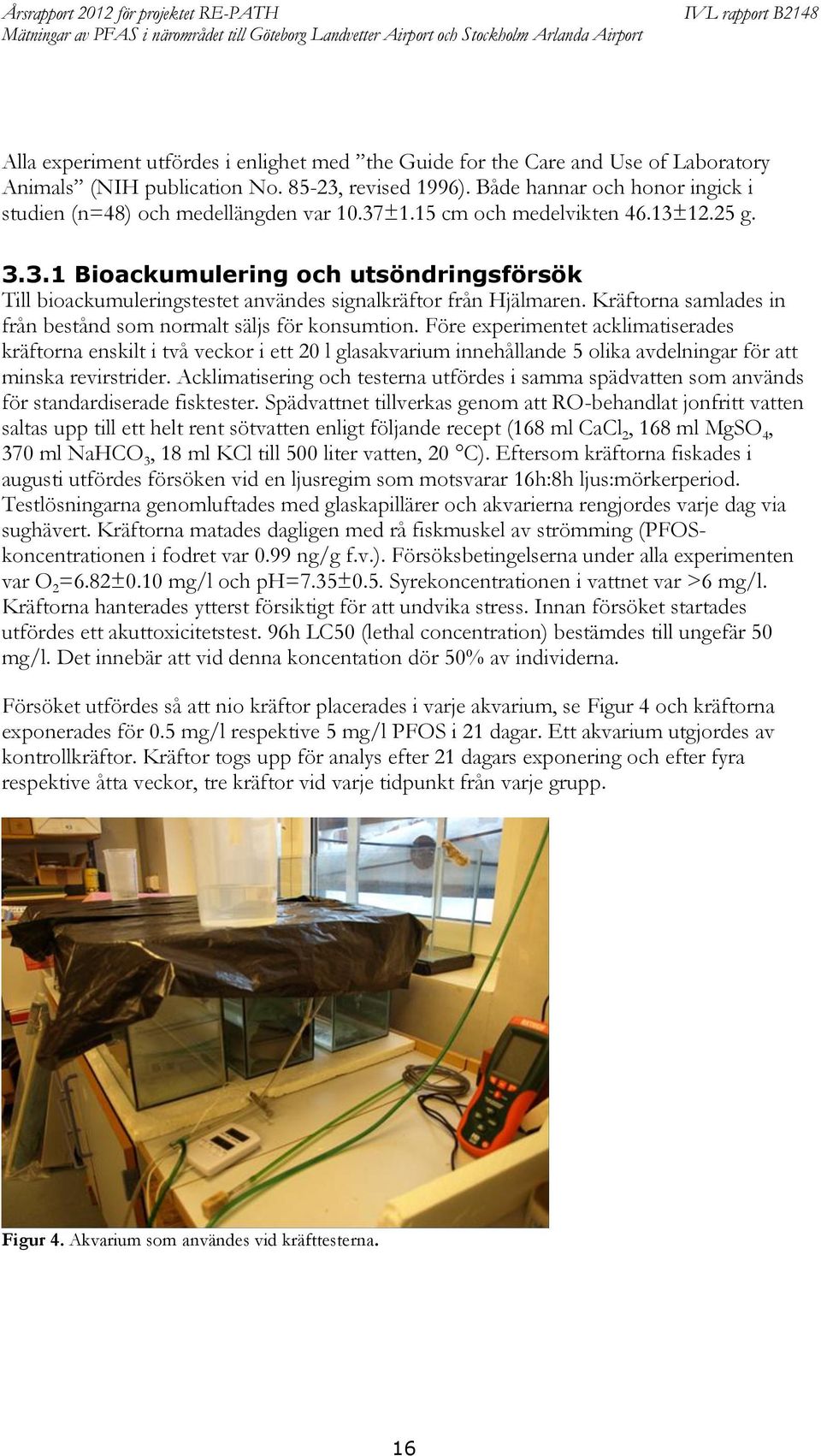 Kräftorna samlades in från bestånd som normalt säljs för konsumtion.