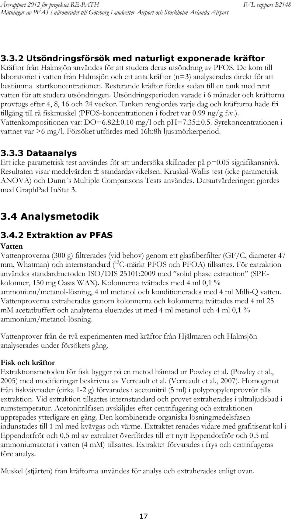 De kom till laboratoriet i vatten från Halmsjön och ett anta kräftor (n=3) analyserades direkt för att bestämma startkoncentrationen.