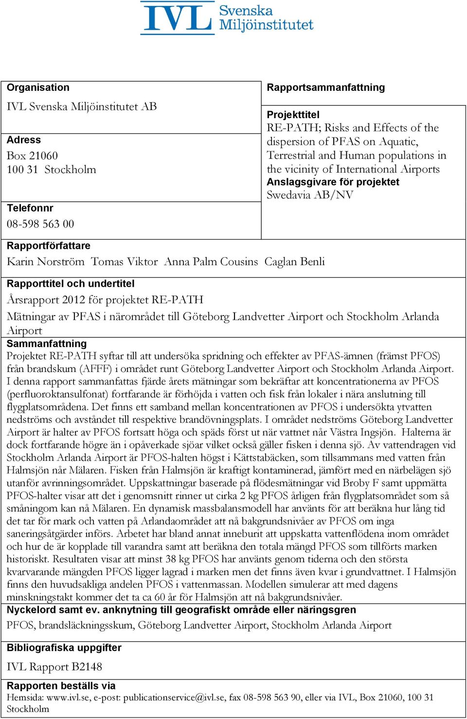 Benli Rapporttitel och undertitel Årsrapport 2012 för projektet RE-PATH Mätningar av PAS i närområdet till Göteborg Landvetter Airport och Stockholm Arlanda Airport Sammanfattning Projektet RE-PATH