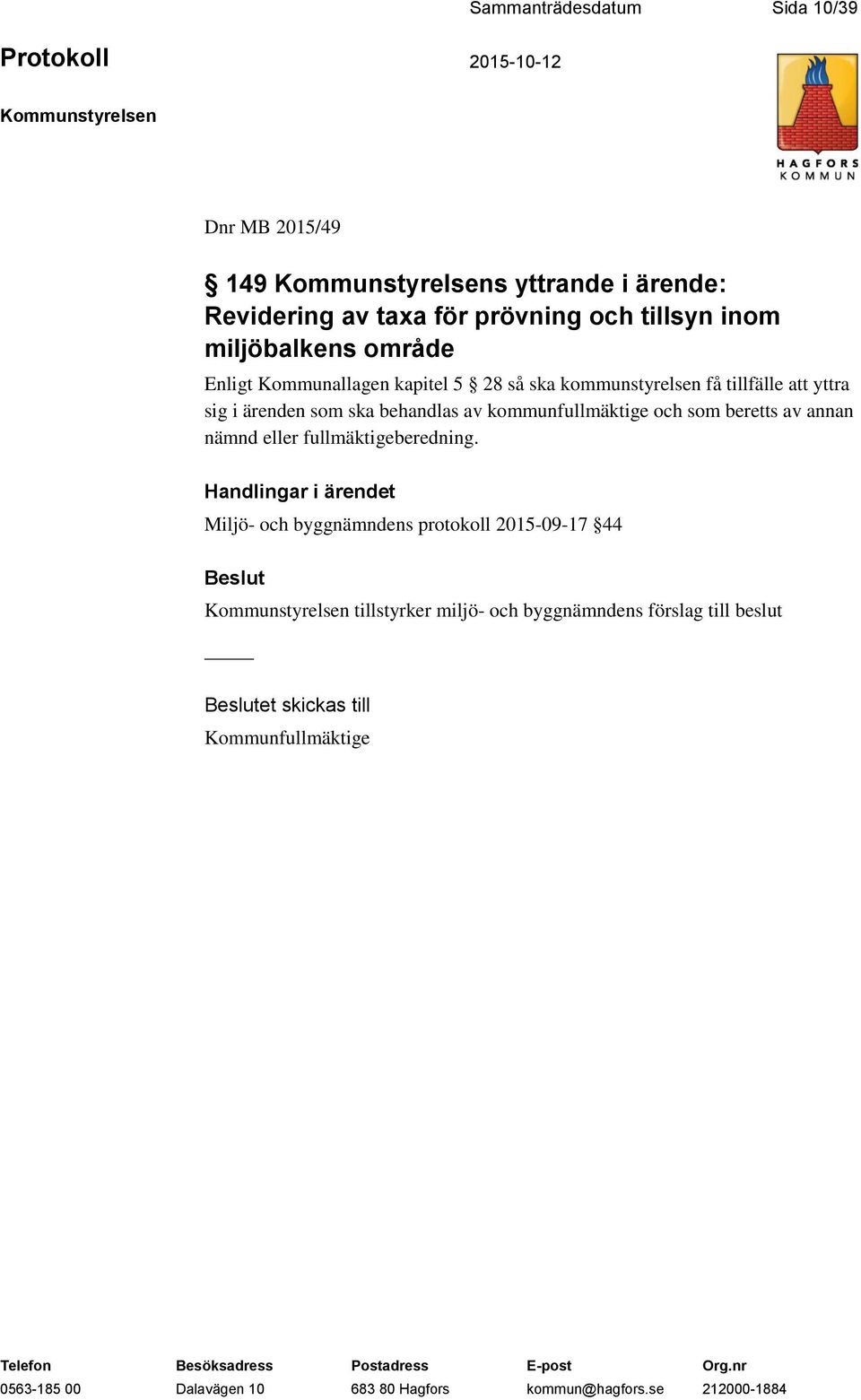 ärenden som ska behandlas av kommunfullmäktige och som beretts av annan nämnd eller fullmäktigeberedning.