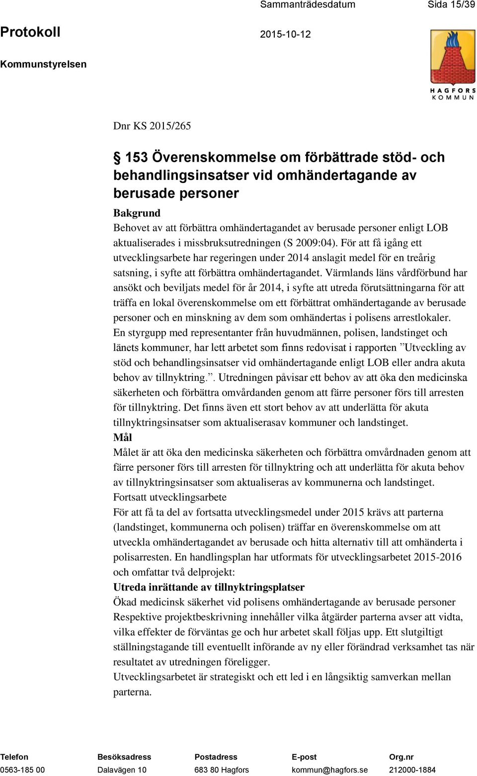 För att få igång ett utvecklingsarbete har regeringen under 2014 anslagit medel för en treårig satsning, i syfte att förbättra omhändertagandet.