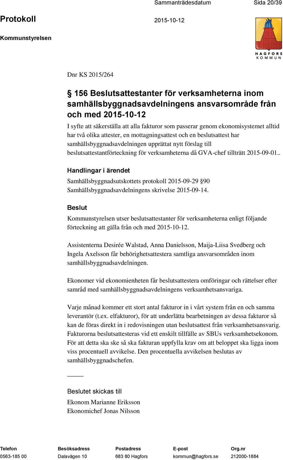 verksamheterna då GVA-chef tillträtt 2015-09-01.. Samhällsbyggnadsutskottets protokoll 2015-09-29 90 Samhällsbyggnadsavdelningens skrivelse 2015-09-14.