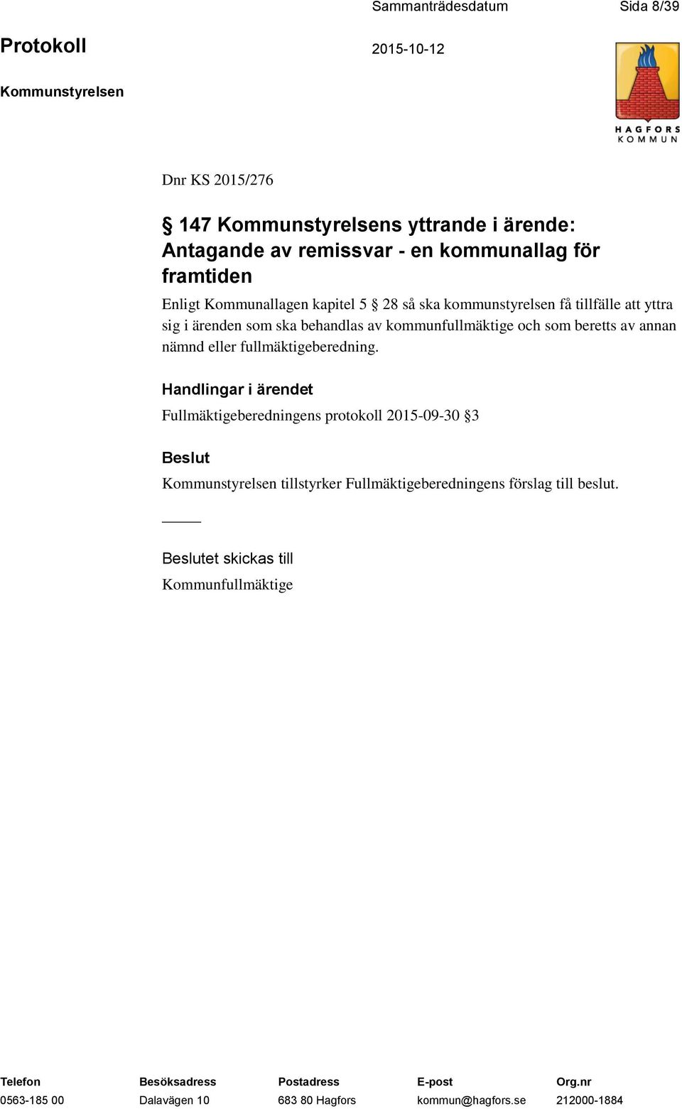 som ska behandlas av kommunfullmäktige och som beretts av annan nämnd eller fullmäktigeberedning.