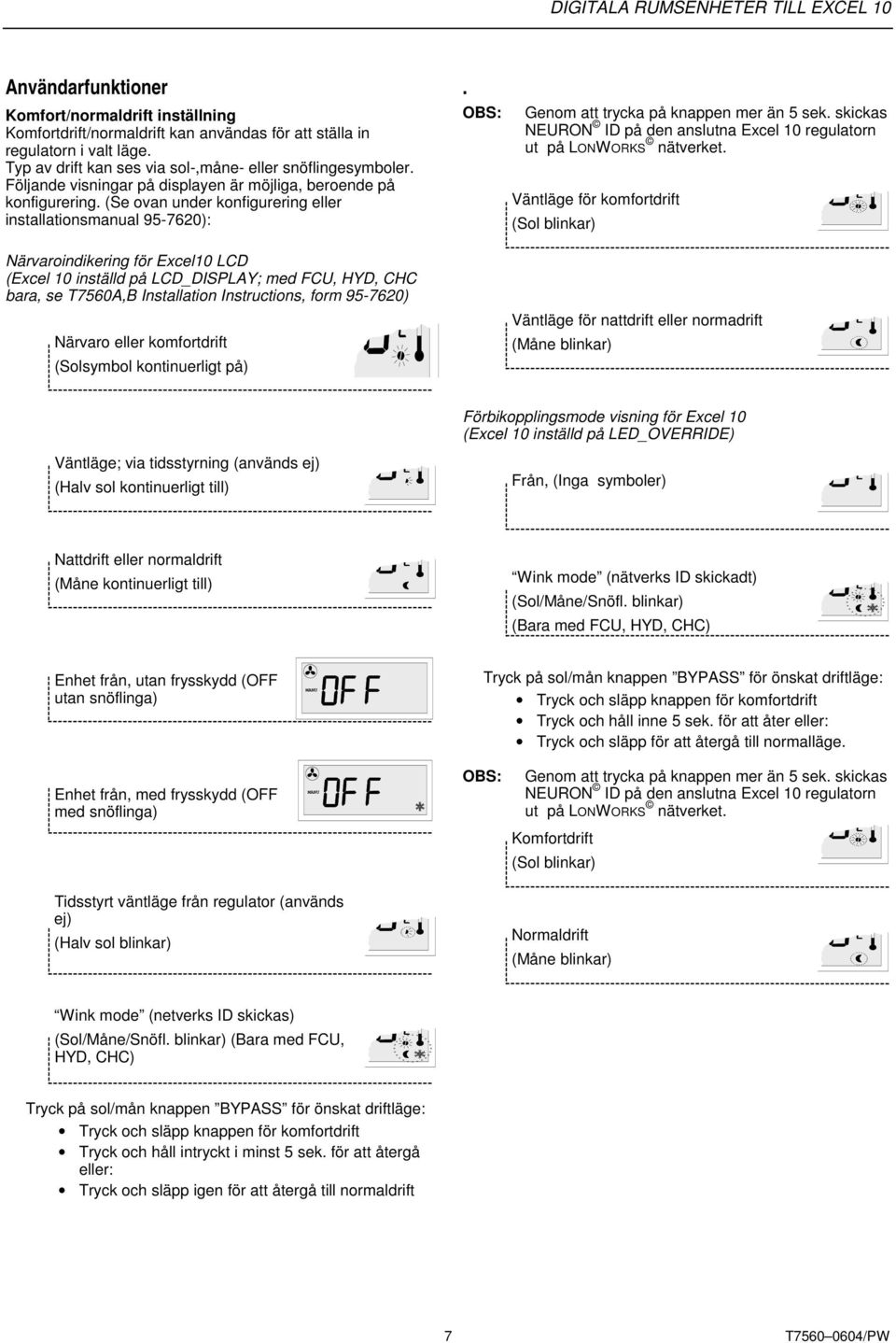 (Se ovan under konfigurering eller installationsmanual 95-7620): Närvaroindikering för Excel10 LCD (Excel 10 inställd på LCD_DISPLAY; med FCU, HYD, CHC bara, se T7560A,B Installation Instructions,
