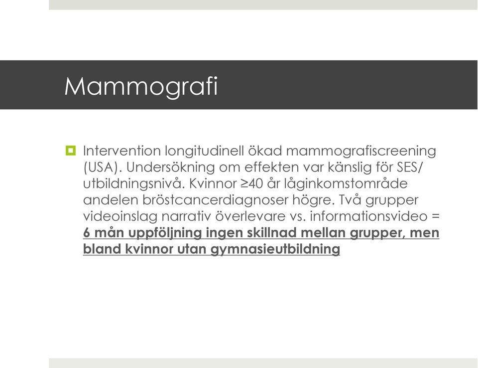 Kvinnor 40 år låginkomstområde andelen bröstcancerdiagnoser högre.