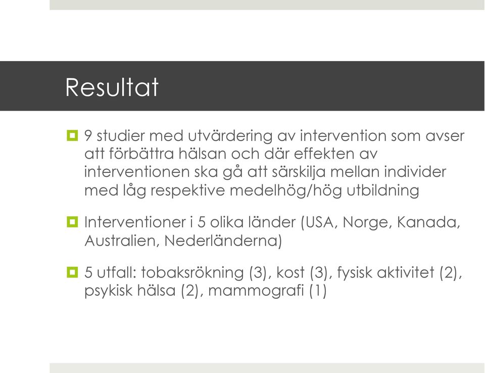 medelhög/hög utbildning Interventioner i 5 olika länder (USA, Norge, Kanada, Australien,