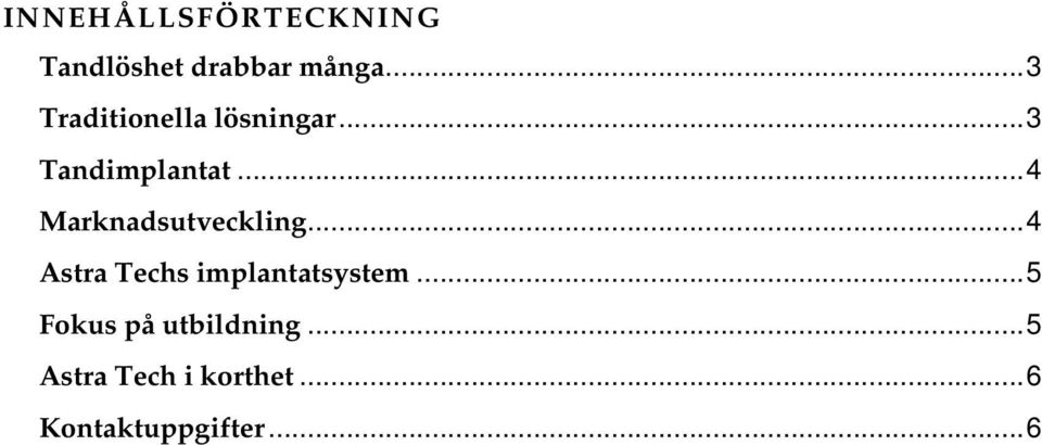 ..4 Marknadsutveckling...4 Astra Techs implantatsystem.