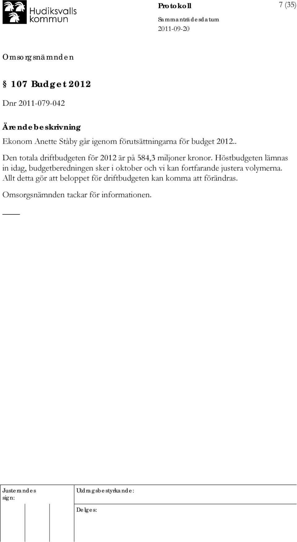 . Den totala driftbudgeten för 2012 är på 584,3 miljoner kronor.