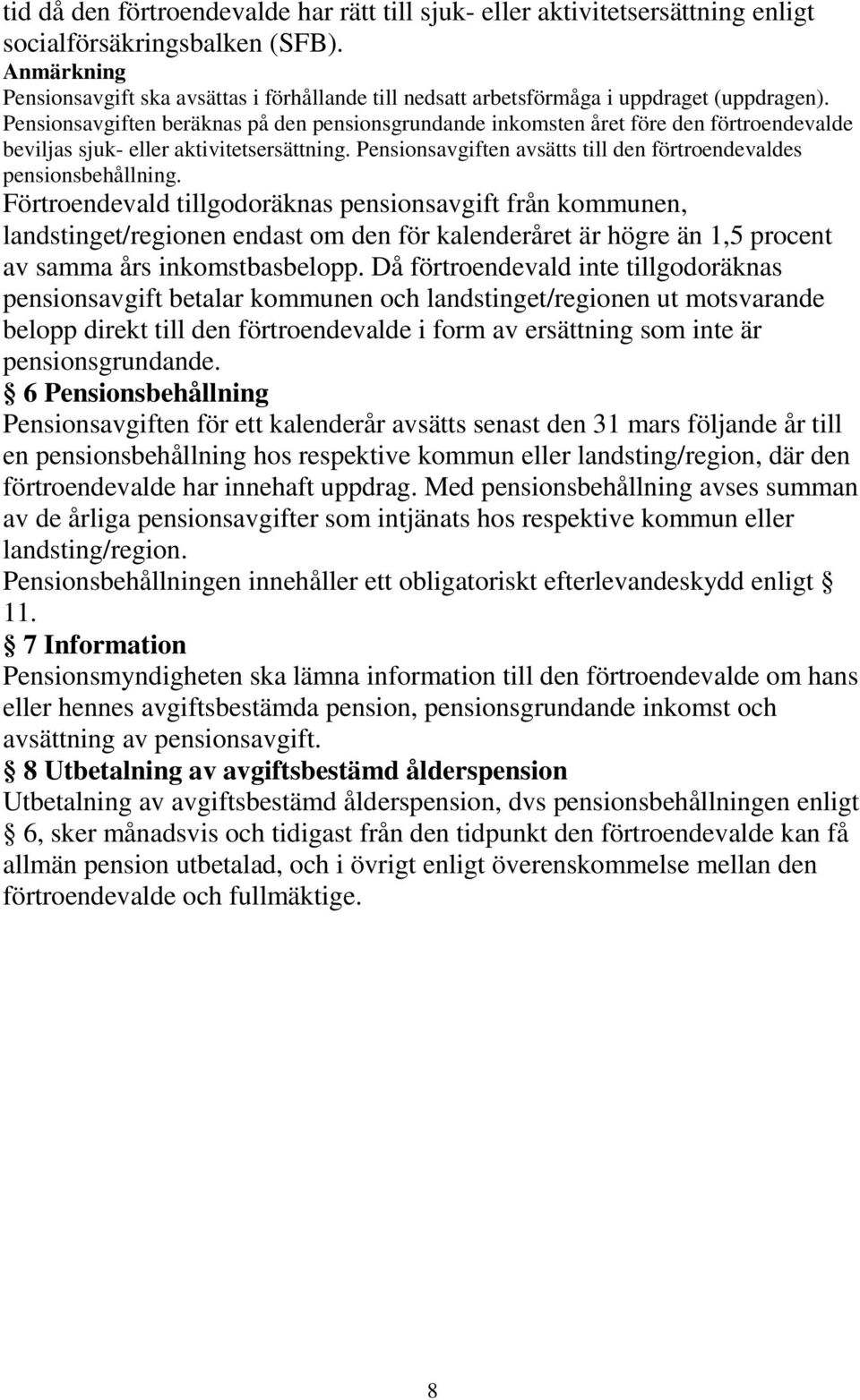 Pensionsavgiften beräknas på den pensionsgrundande inkomsten året före den förtroendevalde beviljas sjuk- eller aktivitetsersättning.