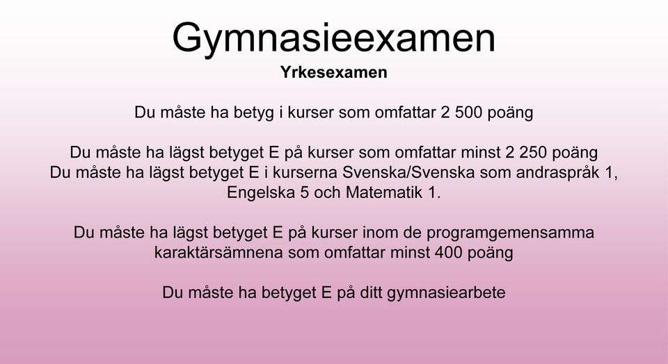 Svenska/Svenska som andraspråk 1, Engelska 5 och Matematik 1.