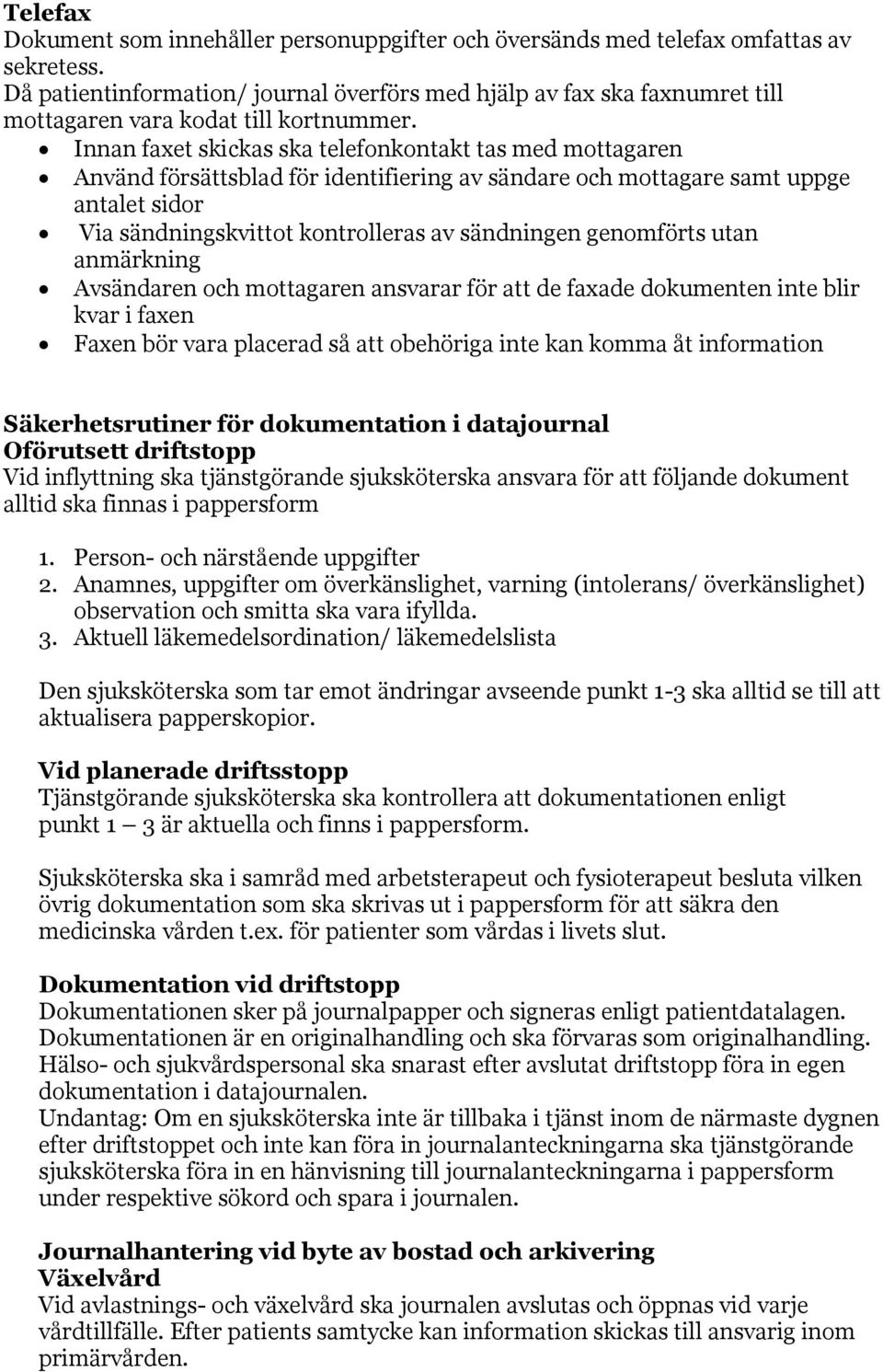 Innan faxet skickas ska telefonkontakt tas med mottagaren Använd försättsblad för identifiering av sändare och mottagare samt uppge antalet sidor Via sändningskvittot kontrolleras av sändningen