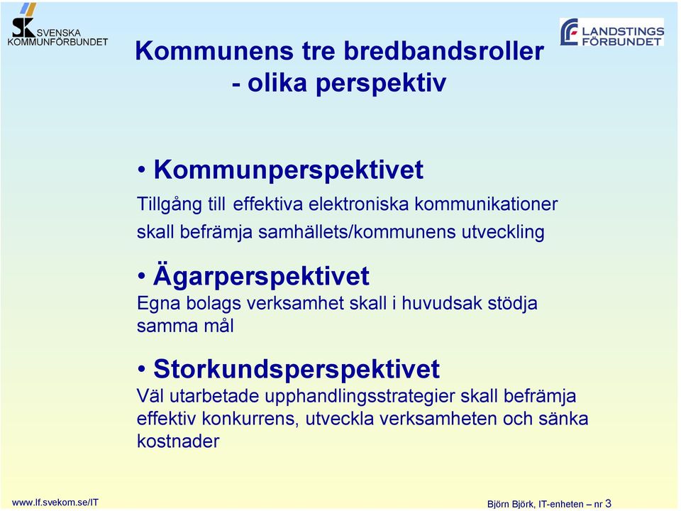 Tillgång till effektiva elektroniska kommunikationer skall befrämja samhällets/kommunens utveckling