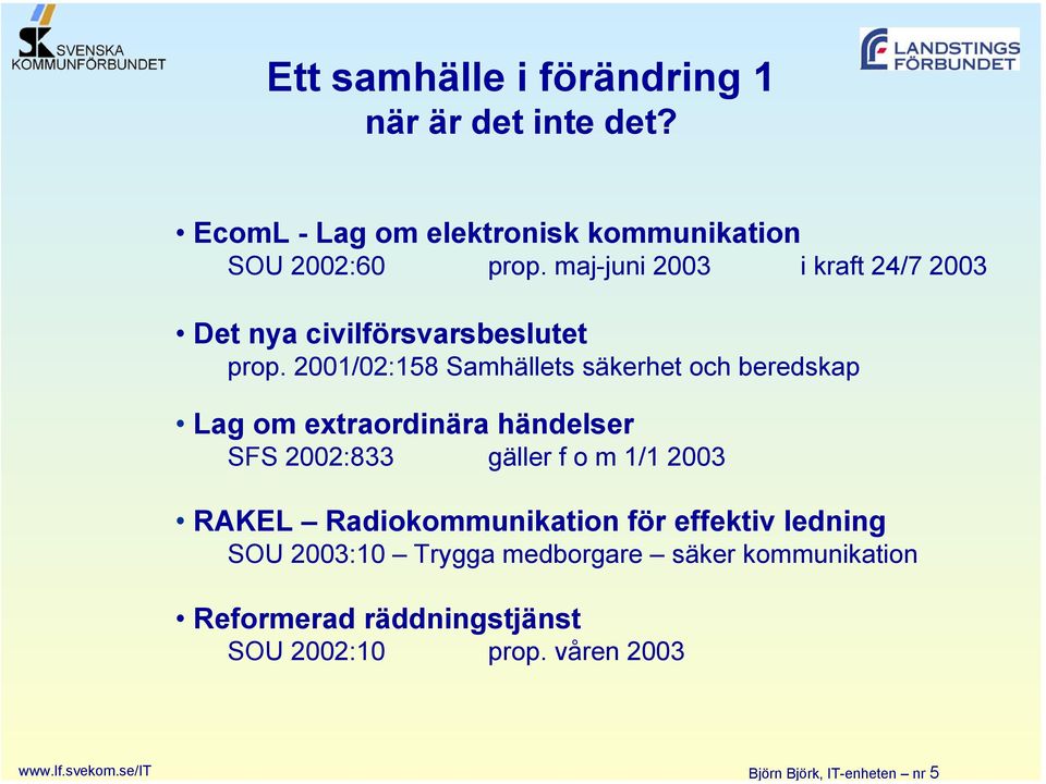 maj-juni 2003 i kraft 24/7 2003 Det nya civilförsvarsbeslutet prop.