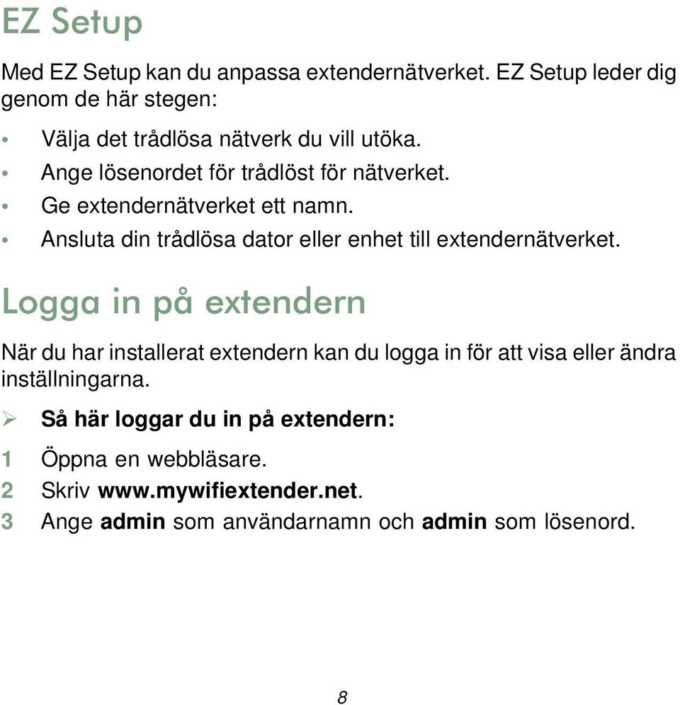 Ge extendernätverket ett namn. Ansluta din trådlösa dator eller enhet till extendernätverket.