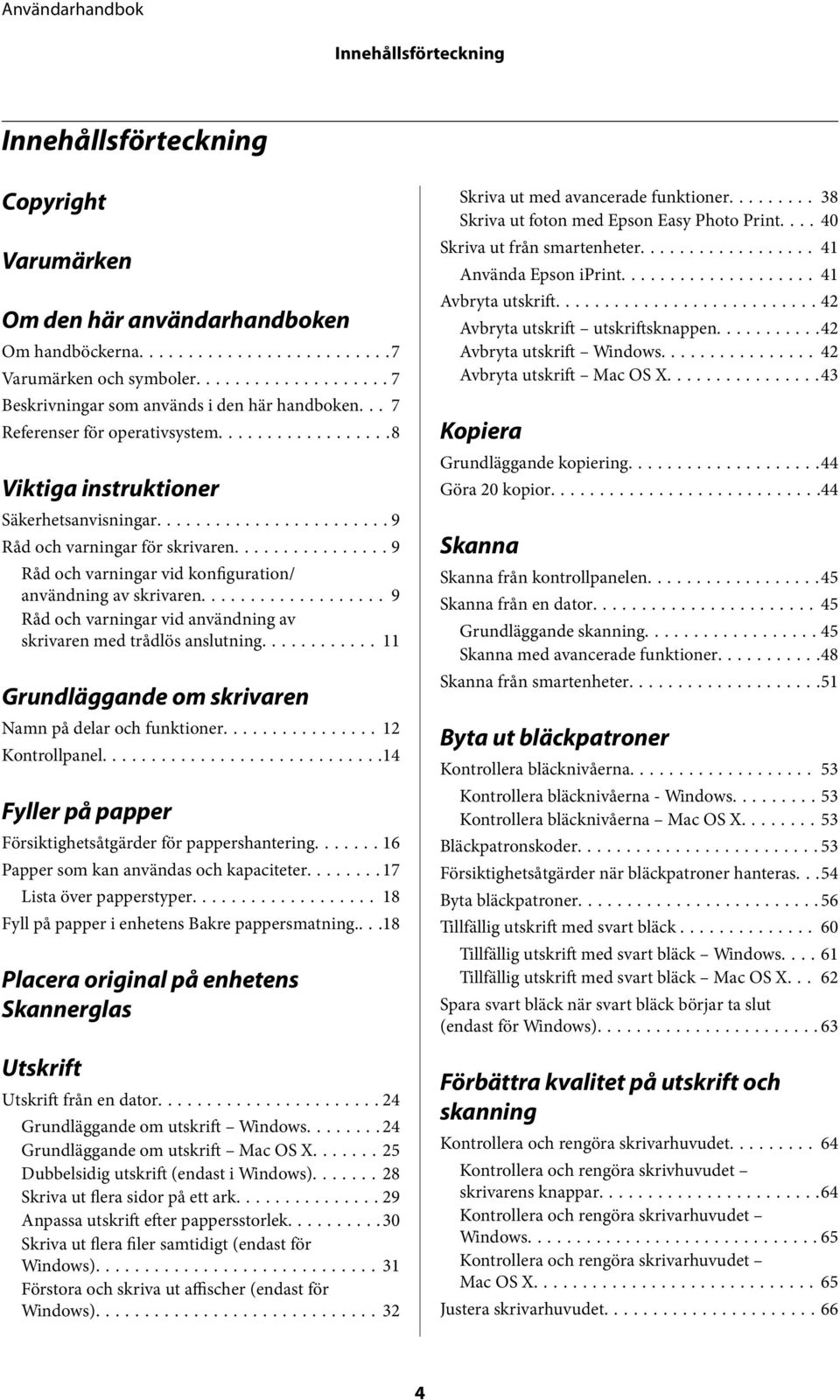 .. 9 Råd och varningar vid användning av skrivaren med trådlös anslutning... 11 Grundläggande om skrivaren Namn på delar och funktioner...12 Kontrollpanel.