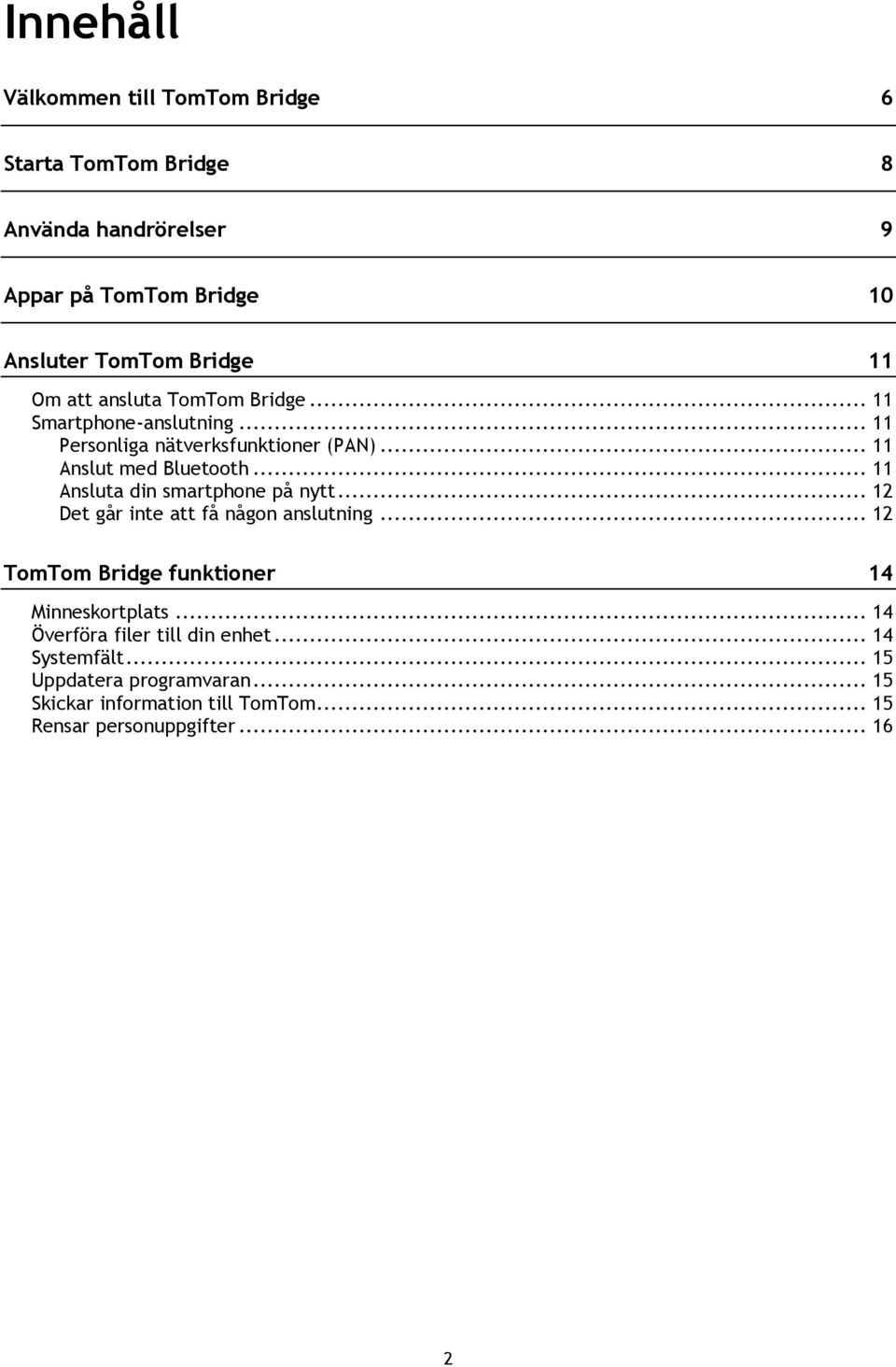 .. 11 Ansluta din smartphone på nytt... 12 Det går inte att få någon anslutning... 12 TomTom Bridge funktioner 14 Minneskortplats.