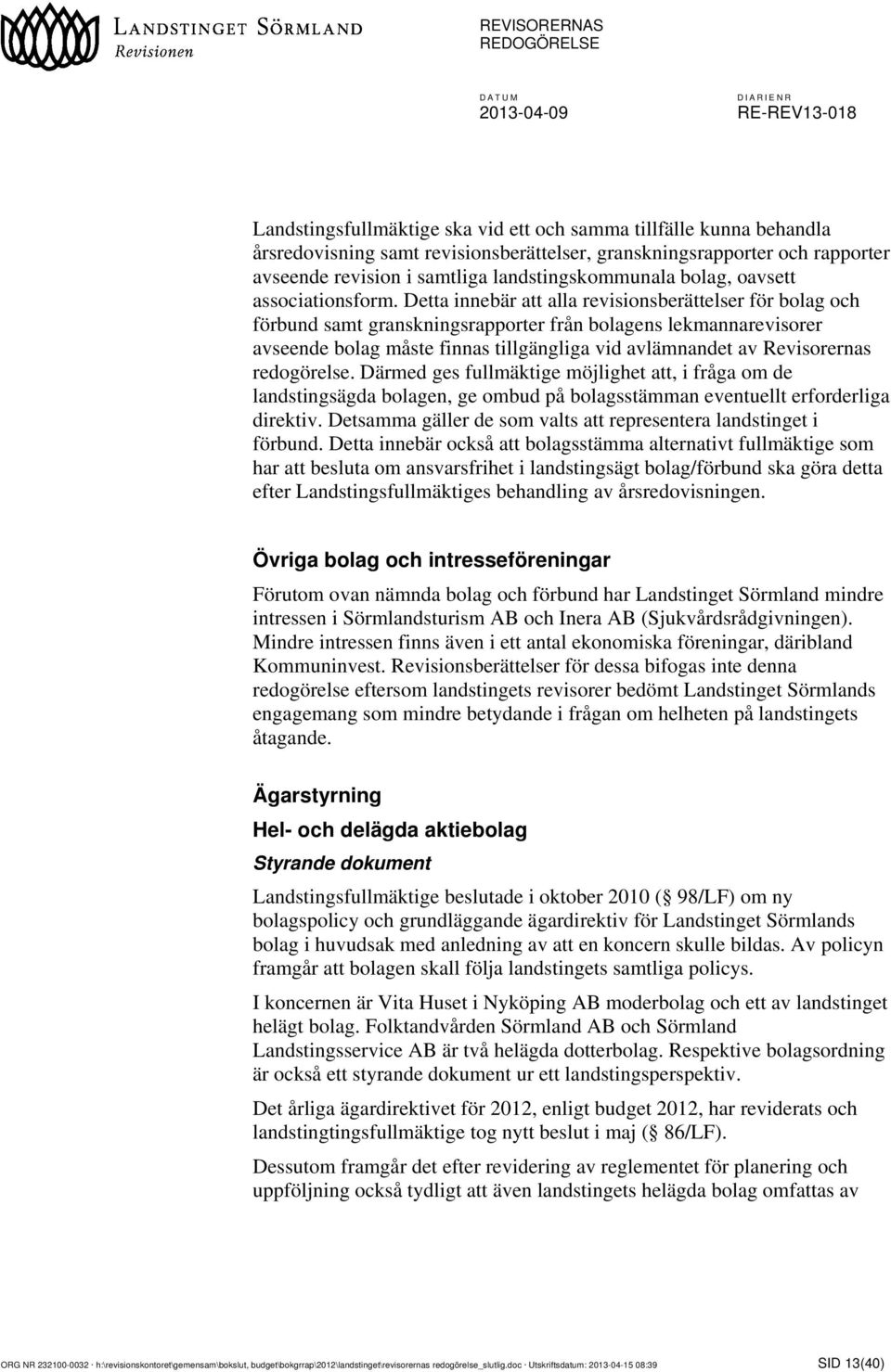 Detta innebär att alla revisionsberättelser för bolag och förbund samt granskningsrapporter från bolagens lekmannarevisorer avseende bolag måste finnas tillgängliga vid avlämnandet av Revisorernas