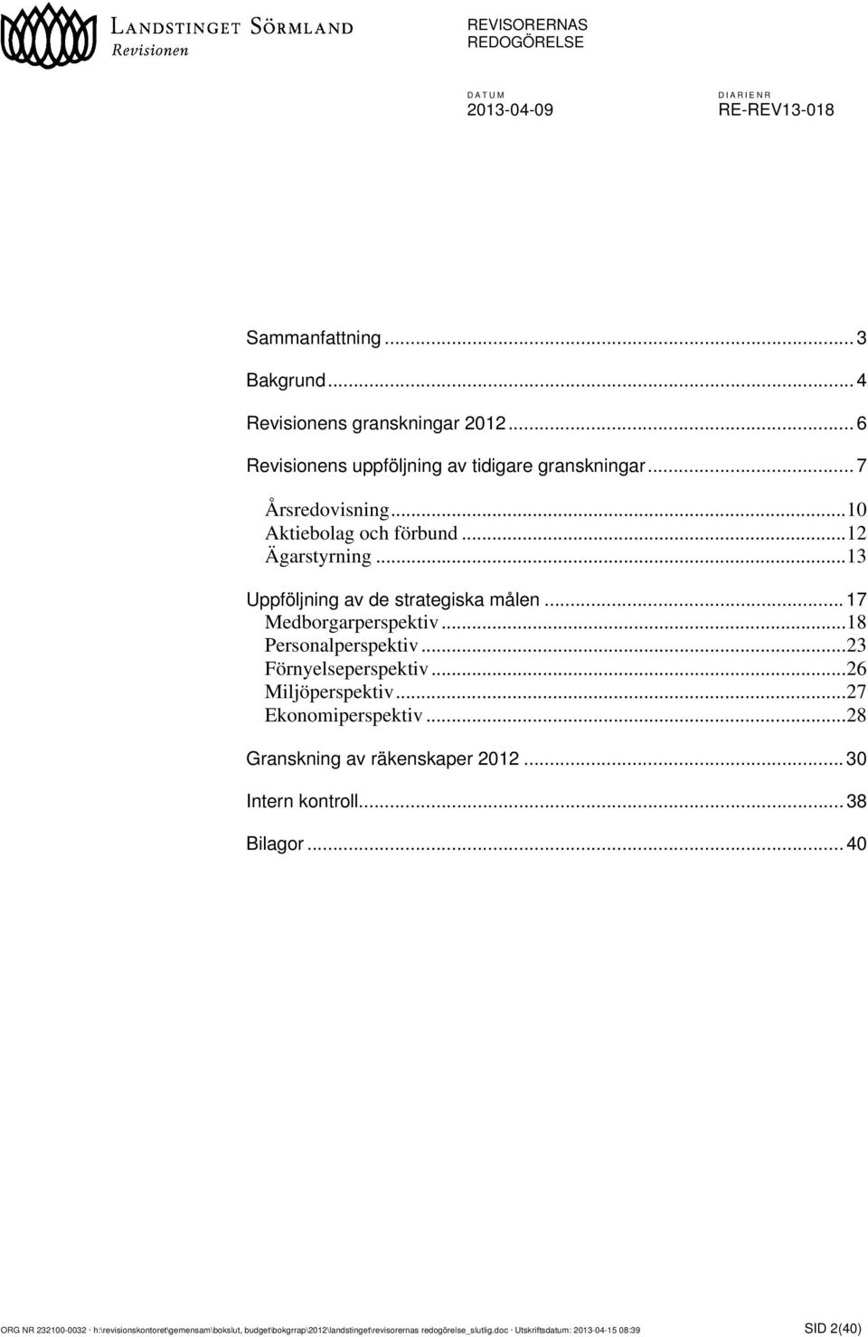 ..23 Förnyelseperspektiv...26 Miljöperspektiv...27 Ekonomiperspektiv...28 Granskning av räkenskaper 2012... 30 Intern kontroll... 38 Bilagor.