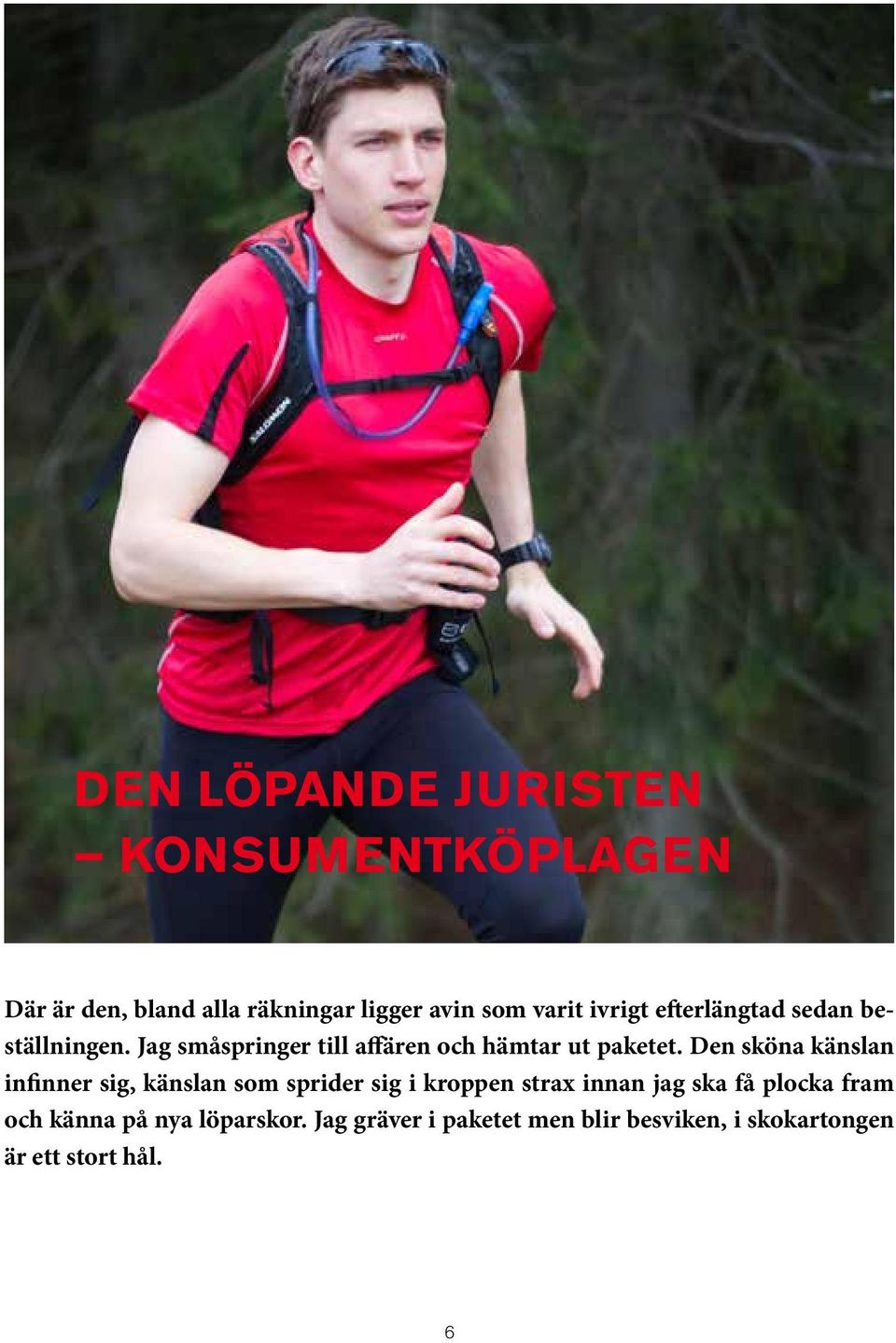 Den sköna känslan infinner sig, känslan som sprider sig i kroppen strax innan jag ska få plocka
