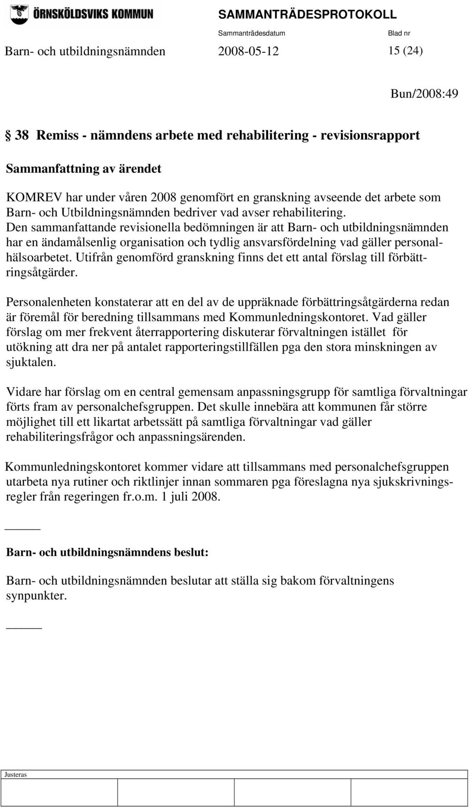 Den sammanfattande revisionella bedömningen är att Barn- och utbildningsnämnden har en ändamålsenlig organisation och tydlig ansvarsfördelning vad gäller personalhälsoarbetet.