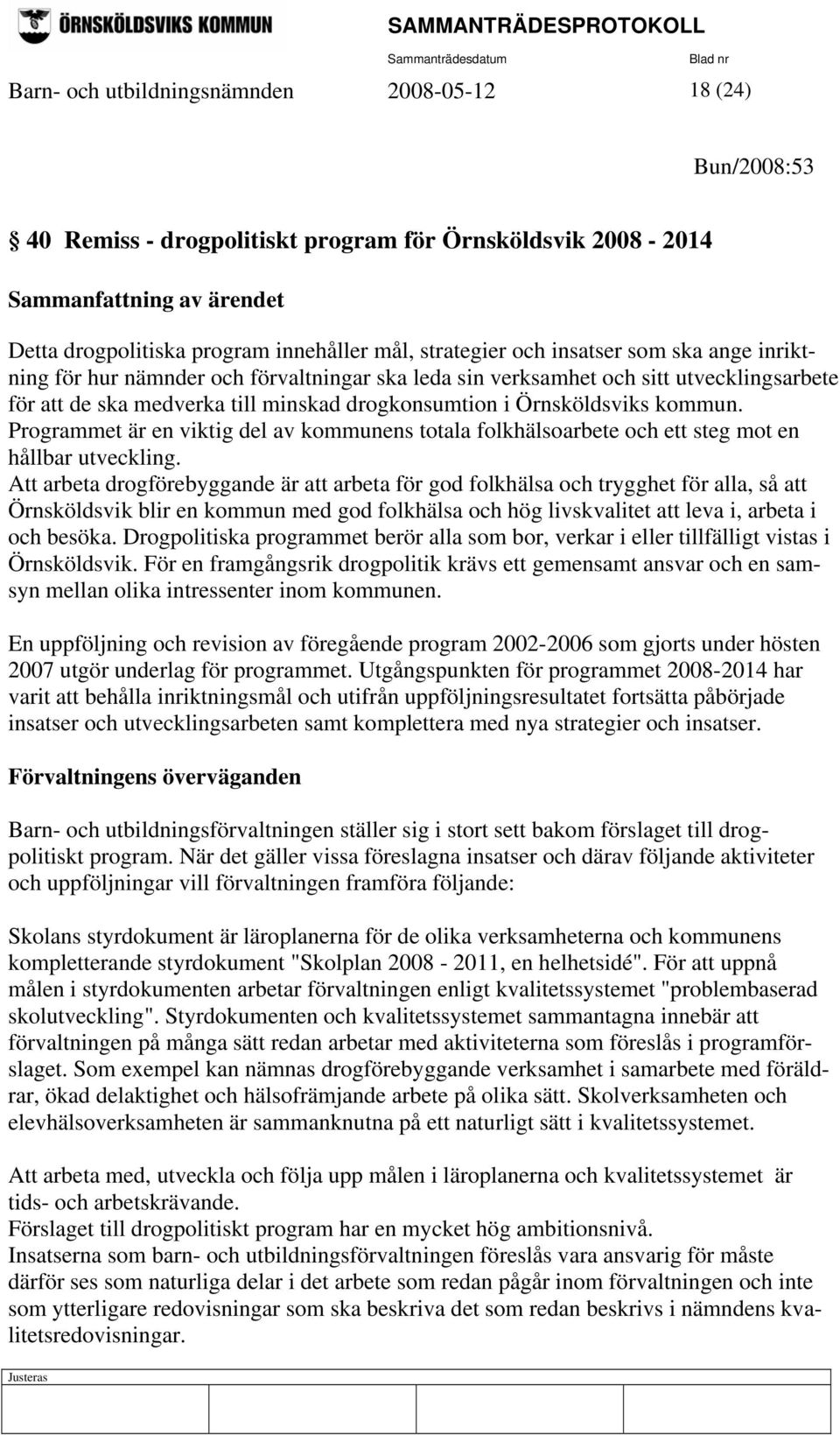 Örnsköldsviks kommun. Programmet är en viktig del av kommunens totala folkhälsoarbete och ett steg mot en hållbar utveckling.