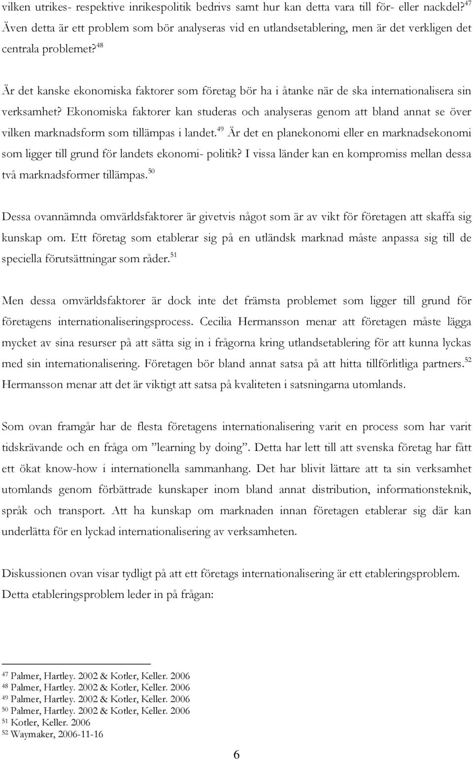 48 Är det kanske ekonomiska faktorer som företag bör ha i åtanke när de ska internationalisera sin verksamhet?