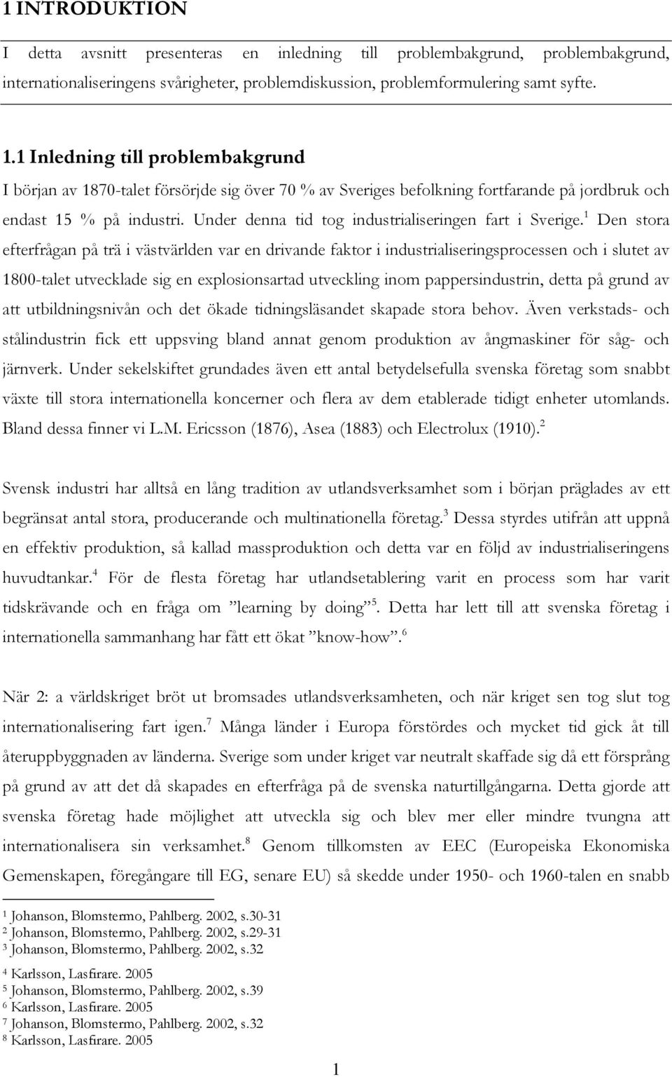 Under denna tid tog industrialiseringen fart i Sverige.
