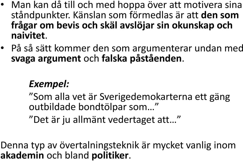 På så sätt kommer den som argumenterar undan med svaga argument och falska påståenden.