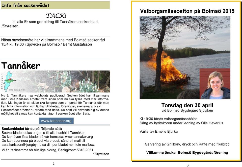 Meningen är att sidan ska fungera som en portal för Tannåker där man kan hitta information och länkar till företag, föreningar, evenemang o.s.v. Sockenrådet arbetar nu vidare med detta.