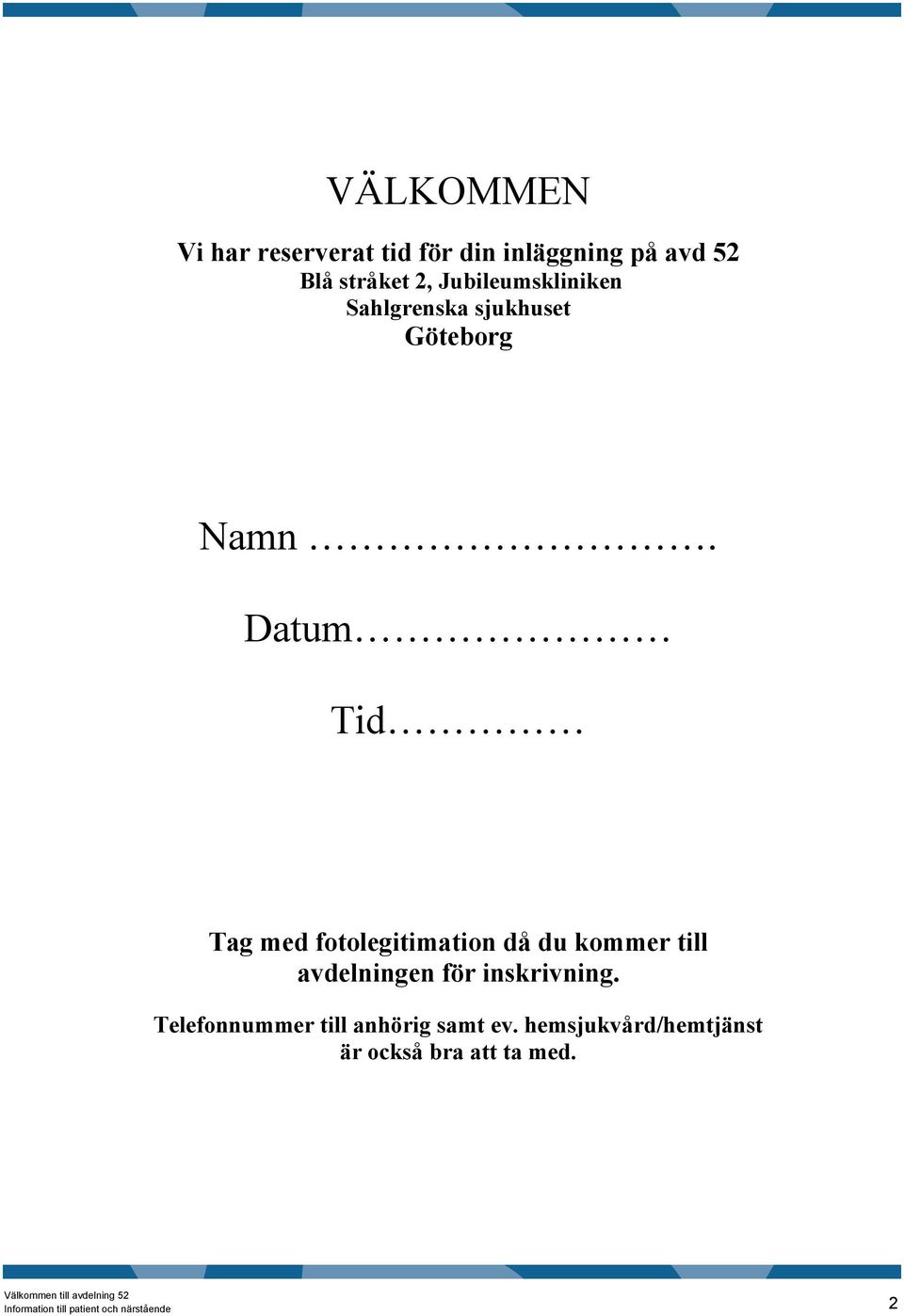 Datum Tid Tag med fotolegitimation då du kommer till avdelningen för inskrivning.